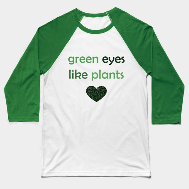 Green Eyes Like Plants - Green Text for Green Lovers / Plants Lovers Baseball T-Shirt by Tilila